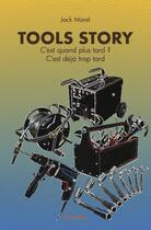 Couverture du livre « Tools story - c'est quand plus tard ? c'est deja trop tard » de Jack Morel aux éditions Edilivre