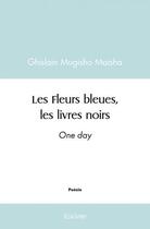 Couverture du livre « Les fleurs bleues, les livres noirs - one day » de Mugisho Maisha G. aux éditions Edilivre