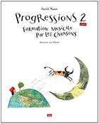 Couverture du livre « Progressions 2 (avancés) ; Formation musicale par les chansons » de Patrick Mamie et Anne (Illustrations) Wilsdorf aux éditions Lep