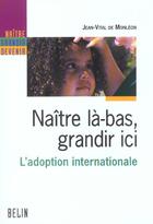 Couverture du livre « Naître là-bas, grandir ici ; l'adoption internationale » de Jean-Vital De Monleon aux éditions Belin Education