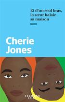 Couverture du livre « Et d'un seul bras, la soeur balaie sa maison » de Cherie Jones aux éditions Calmann-levy