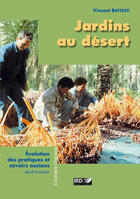 Couverture du livre « Jardins au desert - evolution des pratiques et savoirs oasiens. jerid tunisien. » de Vincent Battesti aux éditions Ird
