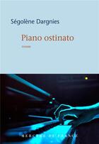 Couverture du livre « Piano Ostinato » de Segolene Dargnies aux éditions Mercure De France