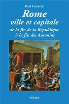 Couverture du livre « Rome ville et capitale - De la fin de la République à la fin des Antonins : De la fin de la République à la fin des Antonins » de Paul Corbier aux éditions Cdu Sedes