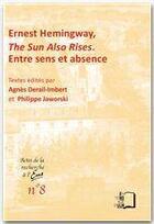 Couverture du livre « Ernest Hemingway, The Sun Also Rises ; entre sens et absence » de Philippe Jaworski aux éditions Rue D'ulm