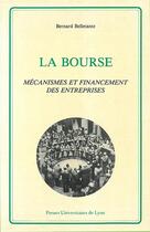 Couverture du livre « La Bourse. Mécanismes et financement des entreprises » de Bernard Belletante aux éditions Pu De Lyon