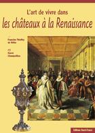 Couverture du livre « L'Art De Vivre Dans Les Chateaux De La Renaissance » de Champollion/Thieffry aux éditions Ouest France