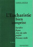 Couverture du livre « L'Eucharistie bien comprise - Sacrifice, repas, acte du culte parfait, présence réelle » de  aux éditions Tequi