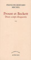 Couverture du livre « Proust et Beckett ; deux corps éloquents » de Francois-Bernard Michel aux éditions Actes Sud