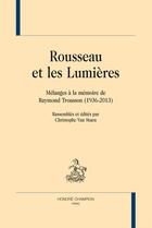 Couverture du livre « Rousseau et les Lumières ; mélanges à la mémoire de Raymond Trousson (1936-2013) » de  aux éditions Honore Champion