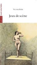 Couverture du livre « Jeux de scène » de Victor Haim aux éditions Avant-scene Theatre