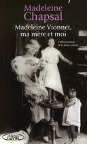 Couverture du livre « Madeleine Vionnet, ma mère et moi ; l'éblouissement de la haute couture » de Madeleine Chapsal aux éditions Michel Lafon