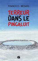 Couverture du livre « Terreur dans le Pingaluit » de Francois Bedard aux éditions Du Pantheon
