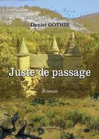 Couverture du livre « Juste de passage » de Daniel Gothie aux éditions Benevent
