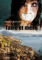 Couverture du livre « Taire et mère » de Martine Buchmann aux éditions Benevent