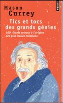 Couverture du livre « Tics et tocs des grands génies ; 100 rituels secrets à l'origine des plus belles créations » de Mason Currey aux éditions Points