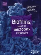 Couverture du livre « Biofilms ; quand les microbes s'organisent » de  aux éditions Quae