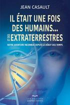 Couverture du livre « Il était une fois des humains... et des extraterrestres » de Jean Casault aux éditions Quebec Livres
