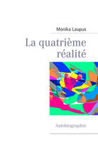 Couverture du livre « La quatrième réalité ; autobiographie » de Monika Laupus aux éditions Books On Demand