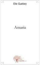 Couverture du livre « Amaria » de Elie Guebey aux éditions Edilivre