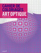 Couverture du livre « Cahier de coloriages ; art optique » de  aux éditions Chene