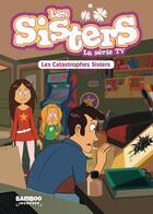 Couverture du livre « Les Sisters ; la série TV Tome 6 : les catastrophes Sisters » de Christophe Cazenove et William aux éditions Bamboo