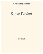 Couverture du livre « Othon l'archer » de Alexandre Dumas aux éditions Bibebook