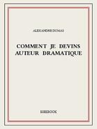 Couverture du livre « Comment je devins auteur dramatique » de Alexandre Dumas aux éditions Bibebook