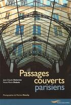 Couverture du livre « Passages couverts parisiens (édition 2002) » de Anne-Marie Dubois et Jean-Claude Delorme et Martine Mouchy aux éditions Parigramme