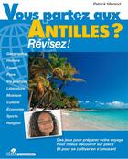 Couverture du livre « Vous partez aux Antilles ? revisez ! » de Patrick Merand aux éditions Sepia