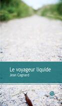 Couverture du livre « Le voyageur liquide » de Jean Cagnard aux éditions Gaia