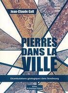 Couverture du livre « Pierres dans la ville ; déambulations géologiques dans Strasbourg » de Jean-Claude Gall aux éditions Do Bentzinger