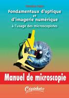 Couverture du livre « Fondamentaux d'optique et d'image numerique a l'usage des microscopistes - manuel de microscopie » de Cibert Christian aux éditions Cepadues