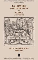 Couverture du livre « La Gravure d'illustration en Alsace au 16e siècle. tome III : Tome III. Jean Grüninger. 1507-1512 » de Frank Muller et Cecile Dupeux et Jacqueline Lévy et Sébastien Peter aux éditions Pu De Strasbourg