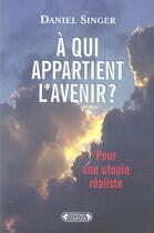 Couverture du livre « A qui appartient l'avenir ? » de Daniel Singer aux éditions Complexe