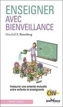 Couverture du livre « Enseigner avec bienveillance ; instaurer une entente mutuelle entre élèves et enseignants » de Marshall B. Rosenberg aux éditions Jouvence