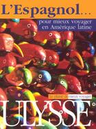 Couverture du livre « L'espagnol pour mieux voyager en amerique latine » de Claude Langlois aux éditions Ulysse