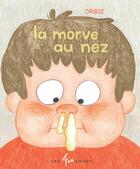 Couverture du livre « La morve au nez » de Orbie aux éditions 400 Coups