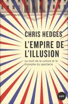 Couverture du livre « L'empire de l'illusion ; la mort de la culture et le triomphe du spectacle » de Chris Hedges aux éditions Lux Canada