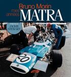 Couverture du livre « Bruno Morin ; mes années Matra » de Patrice Moinet aux éditions Autodrome
