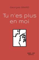 Couverture du livre « Tu n'es plus en moi » de Georges Grard aux éditions Grrr...art