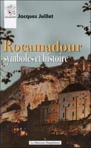 Couverture du livre « Rocamadour ; symboles et histoire » de Jacques Juillet aux éditions Mercure Dauphinois