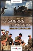 Couverture du livre « La guerre du désert, 1941-1943 : héros et faits d'armes » de Benoit Rondeau aux éditions Caraktere