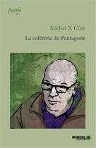 Couverture du livre « La caféteria du Pentagone » de Cote Michel X. aux éditions Memoire D'encrier