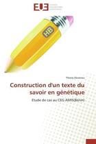 Couverture du livre « Construction d'un texte du savoir en genetique - etude de cas au ceg amis(benin) » de Dovonou Thierry aux éditions Editions Universitaires Europeennes