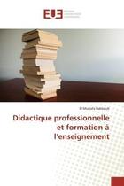 Couverture du livre « Didactique professionnelle et formation a l'enseignement » de Habboub El Mostafa aux éditions Editions Universitaires Europeennes