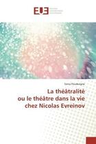 Couverture du livre « La theatralite ou le theatre dans la vie chez nicolas evreinov » de Poudevigne Sonia aux éditions Editions Universitaires Europeennes