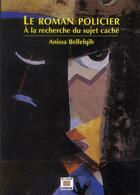Couverture du livre « Le roman policier ; à la recherche du sujet caché » de Anissa Bellefqih aux éditions Marsam
