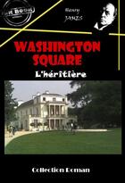Couverture du livre « Washington Square ; l'héritière » de Henry James aux éditions Ink Book