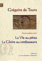 Couverture du livre « Vie des Pères. Gloire des confesseurs. : Oeuvres complètes tome 5 » de Gregoire De Tours aux éditions Paleo